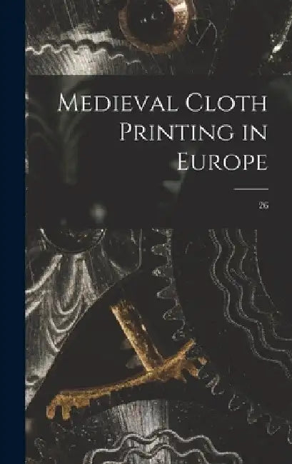 Medieval Cloth Printing in Europe; 26 by Anonymous