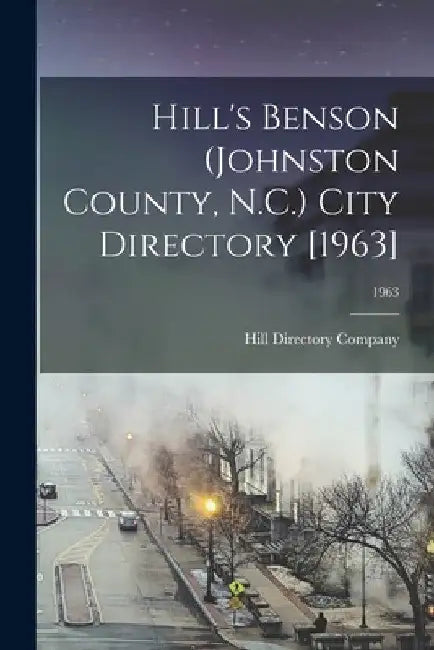 Hill's Benson (Johnston County, N.C.) City Directory [1963]; 1963 by Hill Directory Company