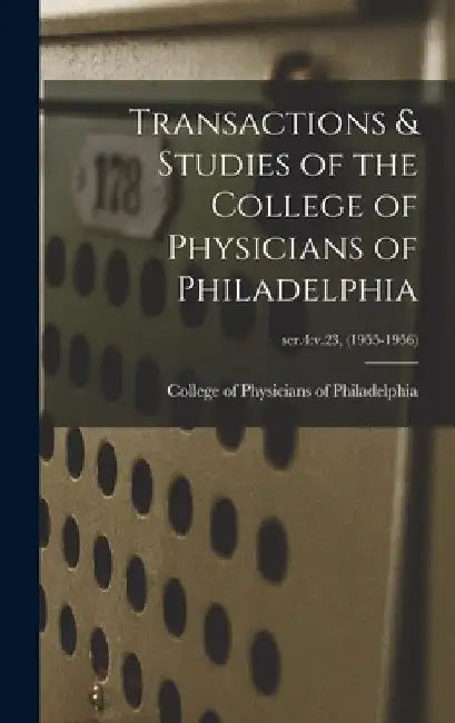 Transactions & Studies of the College of Physicians of Philadelphia; ser.4: v.23, (1955-1956) by College of Physicians of Philadelphia
