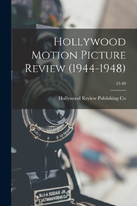 Hollywood Motion Picture Review (1944-1948); 23-40 by Hollywood Review Publishing Co