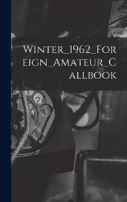 Winter_1962_Foreign_Amateur_Callbook by Anonymous