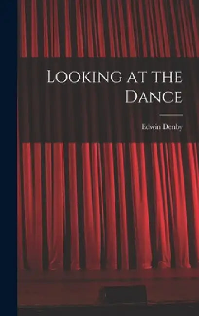 Looking at the Dance by Edwin Denby