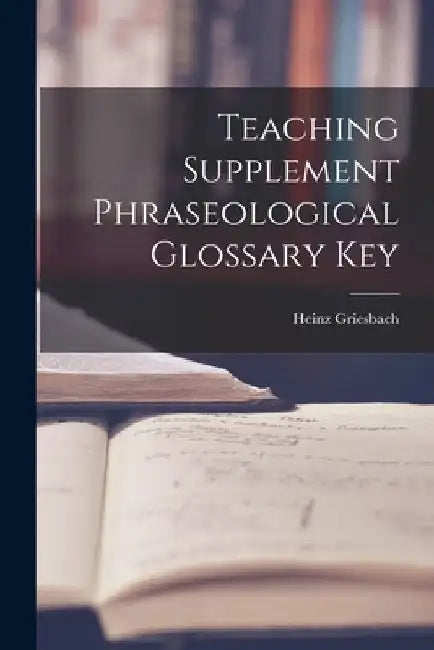 Teaching Supplement Phraseological Glossary Key by Heinz Griesbach