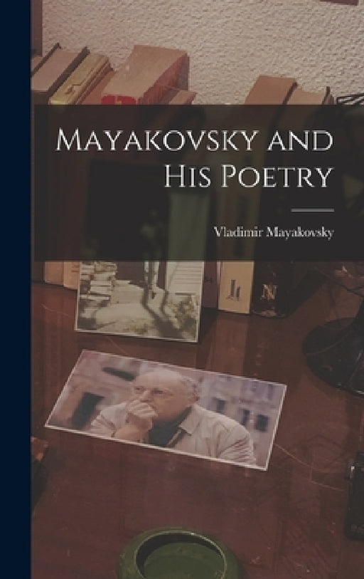 Mayakovsky and His Poetry by Vladimir 1893-1930 Mayakovsky