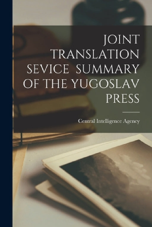 Joint Translation Sevice Summary of the Yugoslav Press by Central Intelligence Agency