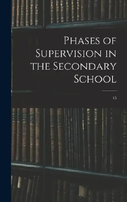Phases of Supervision in the Secondary School; 45 by Anonymous