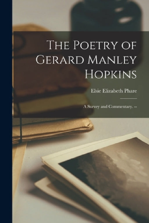 The Poetry of Gerard Manley Hopkins: a Survey and Commentary. -- by Elsie Elizabeth Phare