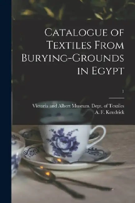Catalogue of Textiles From Burying-grounds in Egypt; 1 by Victoria and Albert Museum Dept of