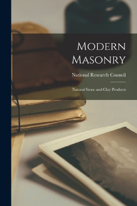 Modern Masonry: Natural Stone and Clay Products by National Research Council (U S )