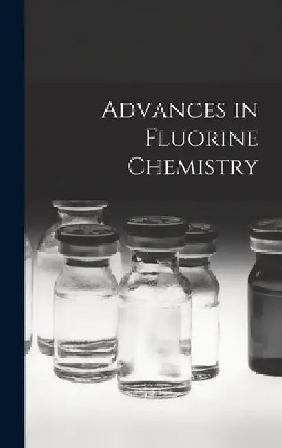 Advances in Fluorine Chemistry by Anonymous