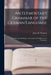 An Elementary Grammar of the German Language: With Exercises, Readings, Conversations, Paradigms, and a Vocabulary by James H. (James Henry) 1835- Worman