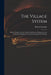 The Village System: Being a Scheme for the Gradual Abolition of Pauperism, and Immediate Employment and Provisioning of the People by Robert 1778-1863 Gourlay