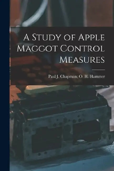 A Study of Apple Maggot Control Measures by Paul J Chapman O H Hammer