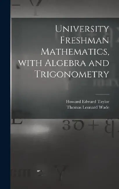 University Freshman Mathematics, With Algebra and Trigonometry by Howard Edward 1922- Taylor