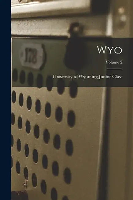 Wyo; Volume 2 by University Of Wyoming Junior Class