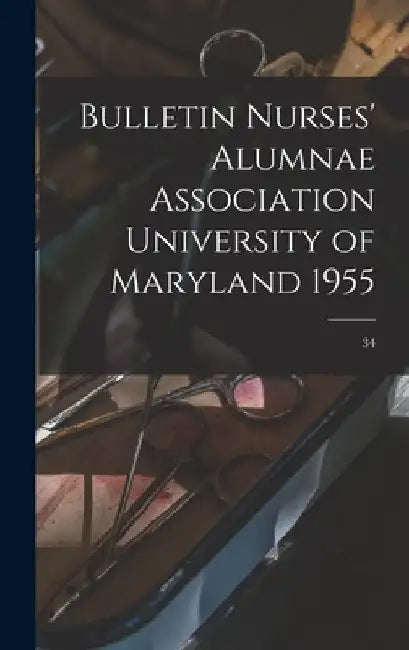 Bulletin Nurses' Alumnae Association University of Maryland 1955; 34 by Anonymous