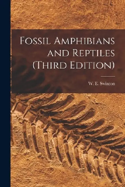 Fossil Amphibians and Reptiles (third Edition) by W. E. Swinton