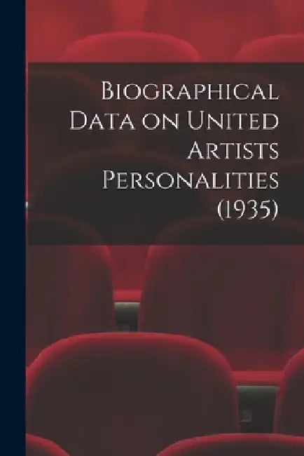 Biographical Data on United Artists Personalities (1935) by Anonymous
