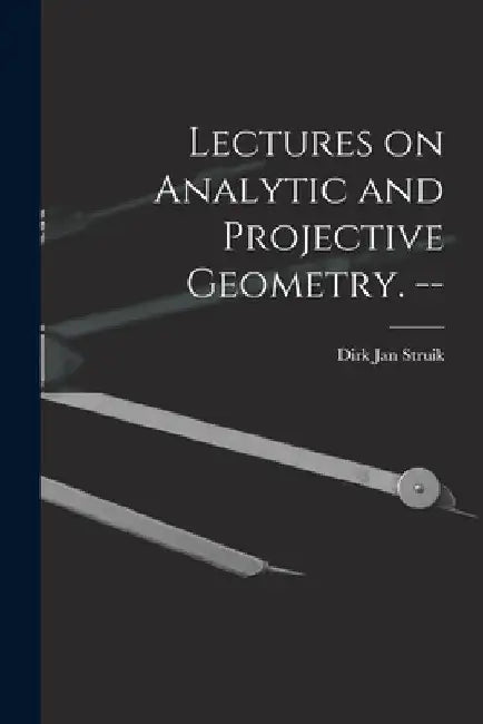 Lectures on Analytic and Projective Geometry. -- by Dirk Jan 1894- Struik