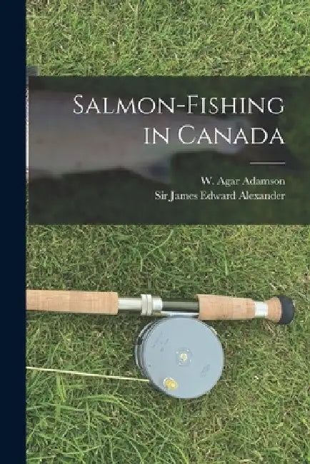 Salmon-fishing in Canada [microform] by W. Agar (William Agar) 1800 Adamson