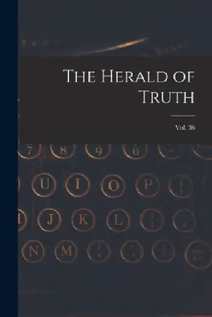 The Herald of Truth; Vol. 36 by Anonymous