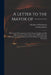 A Letter to the Mayor of --------: Wherein the Discouragements of the Seamen Employed in His Majesty's Navy, and the Merits of the Bill Brought Into P by Member of Parliament, Corbyn 1710-1779 Morris