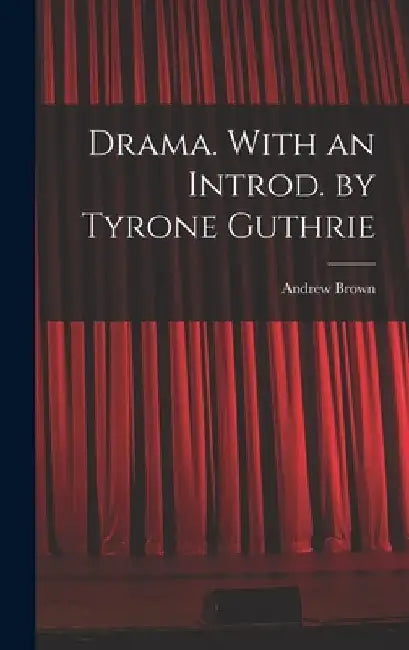Drama. With an Introd. by Tyrone Guthrie by Andrew 1913- Brown