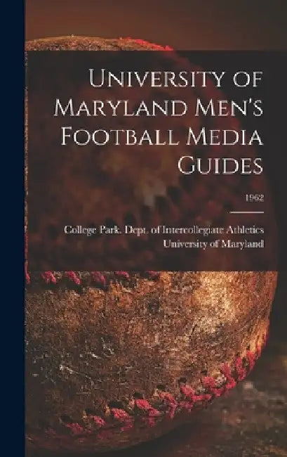 University of Maryland Men's Football Media Guides; 1962 by College Park University of Maryland