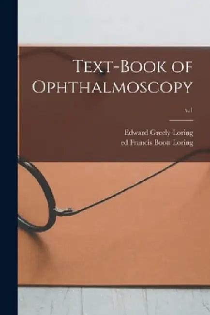 Text-book of Ophthalmoscopy; v.1 by Edward Greely 1837-1888 Loring