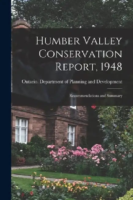 Humber Valley Conservation Report, 1948: Recommendations and Summary by Ontario Department of Planning and D