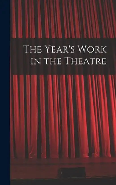 The Year's Work in the Theatre by Anonymous