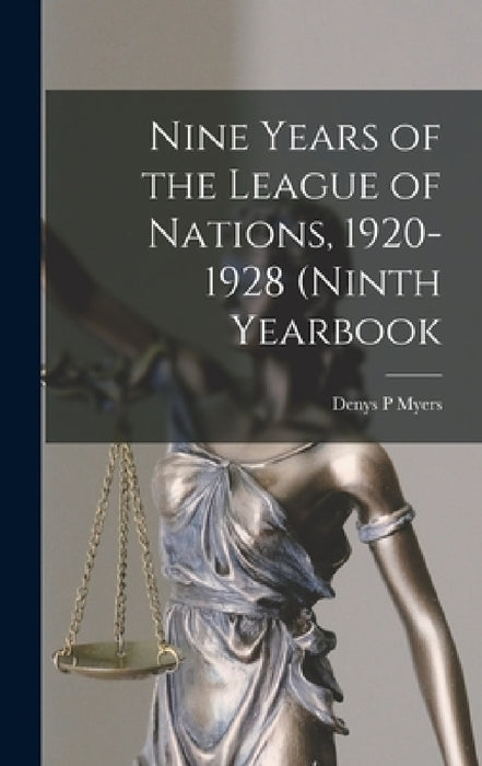 Nine Years of the League of Nations, 1920- 1928 (Ninth Yearbook by Denys P. Myers