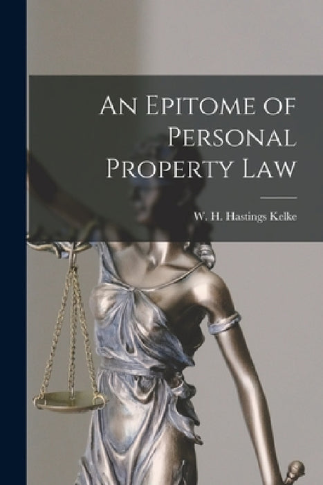 An Epitome of Personal Property Law by W. H. Hastings (William Henry Kelke