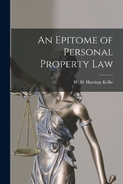 An Epitome of Personal Property Law by W. H. Hastings (William Henry Kelke