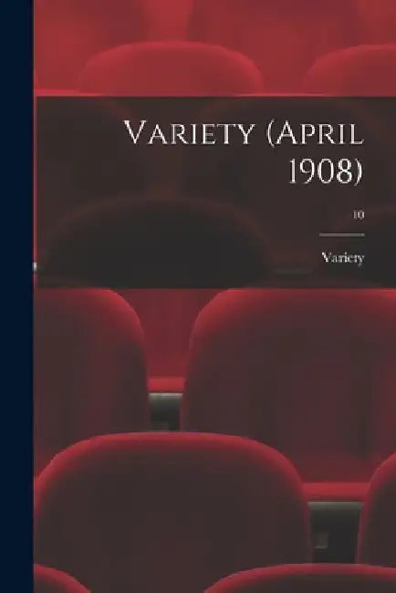 Variety (April 1908); 10 by Variety