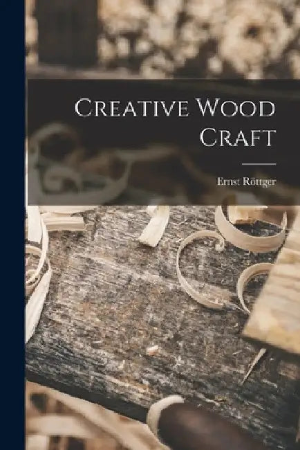 Creative Wood Craft by Ernst Röttger