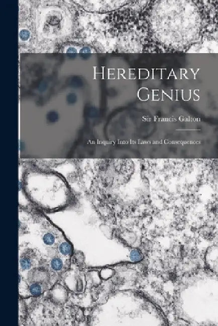 Hereditary Genius: an Inquiry Into Its Laws and Consequences by Francis Galton
