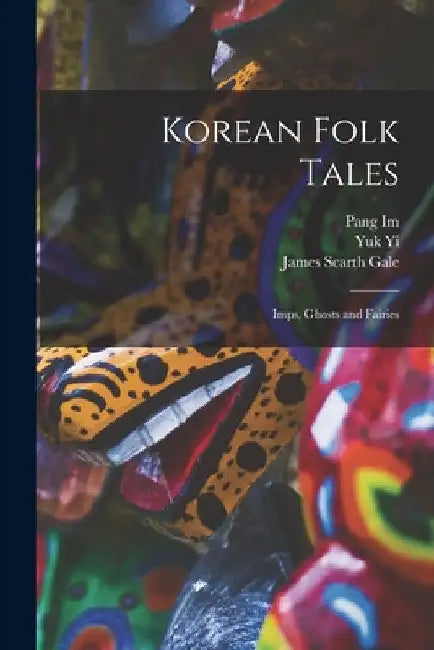 Korean Folk Tales: Imps, Ghosts and Fairies by Pang 1640-1724 Im