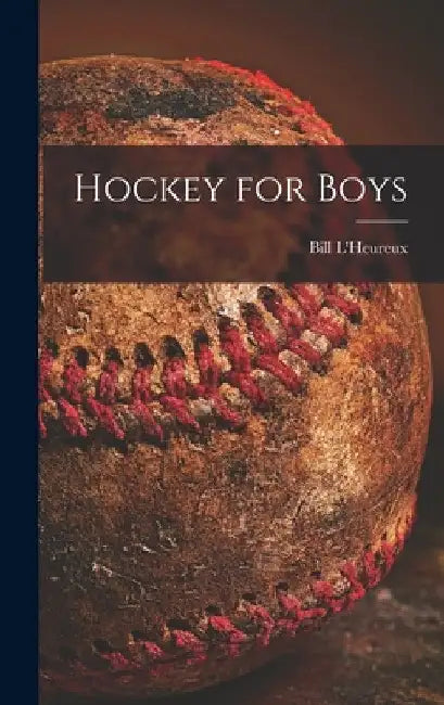 Hockey for Boys by Bill L'Heureux