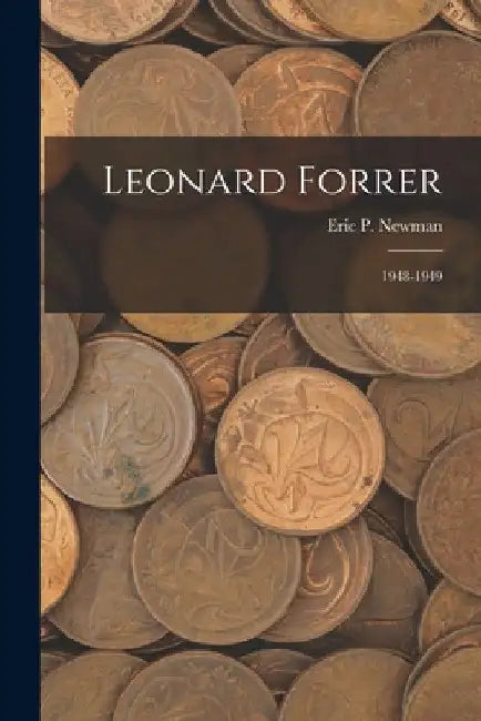 Leonard Forrer: 1948-1949 by Eric P Newman