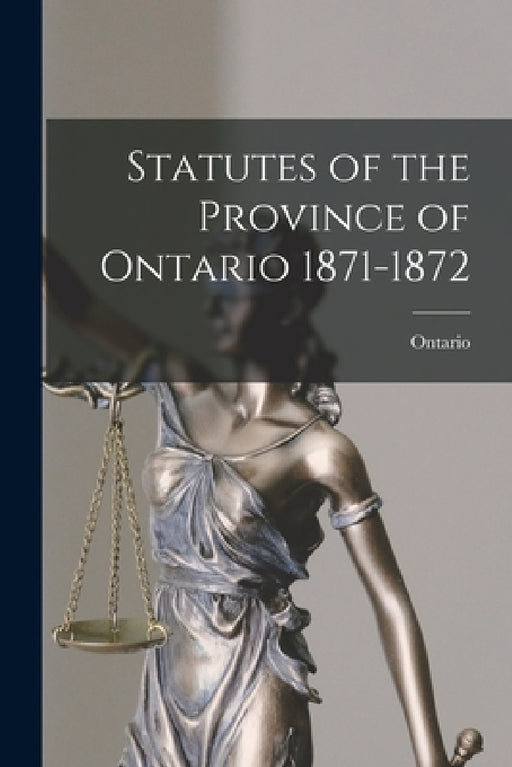 Statutes of the Province of Ontario 1871-1872 by Ontario