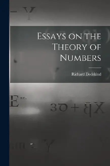 Essays on the Theory of Numbers by Richard 1831-1916 Dedekind