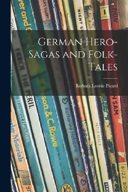 German Hero-sagas and Folk-tales by Barbara Leonie Picard
