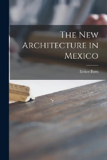 The New Architecture in Mexico by Esther Born
