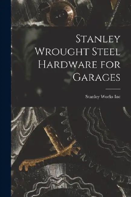 Stanley Wrought Steel Hardware for Garages by Stanley Works Inc