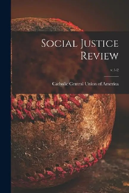 Social Justice Review; v.1-2 by Catholic Central Union of America