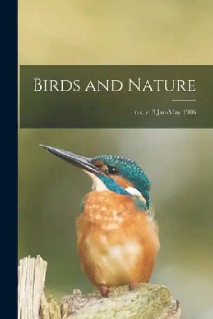Birds and Nature; n.s. v. 3 Jan-May 1906 by Anonymous