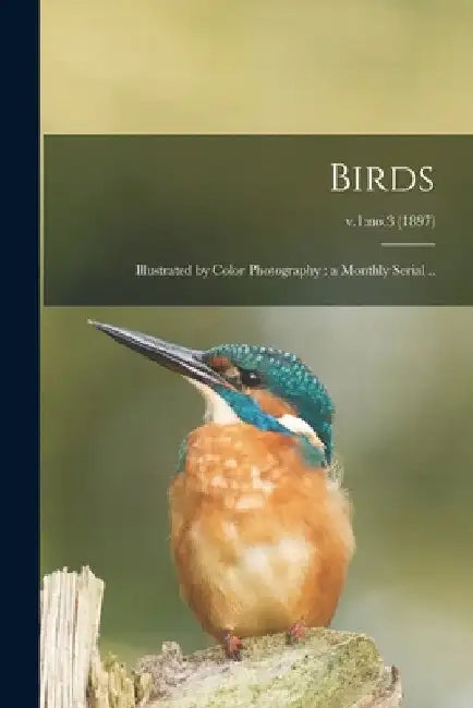 Birds: Illustrated by Color Photography: a Monthly Serial ..; v.1: no.3 (1897) by Anonymous