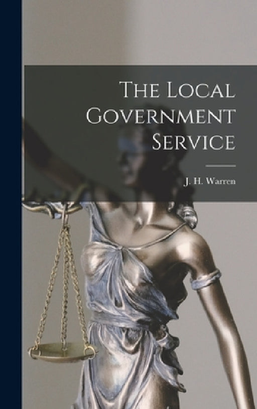 The Local Government Service by J. H. (John Herbert) Warren