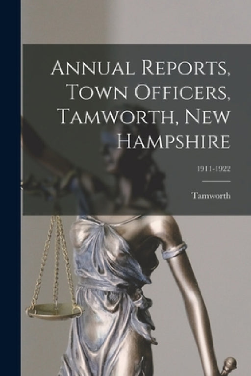 Annual Reports, Town Officers, Tamworth, New Hampshire; 1911-1922 by Tamworth (N H Town)